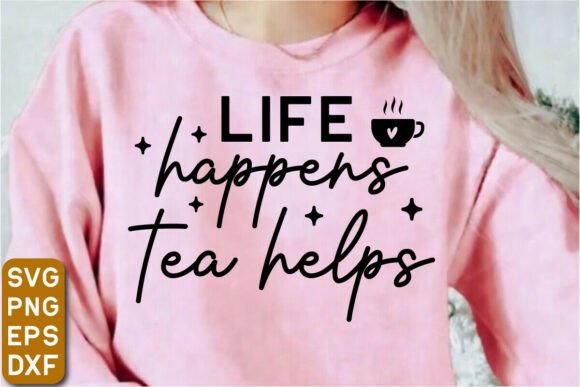 Life Happens Tea Helps SVG Design: A Creative Asset