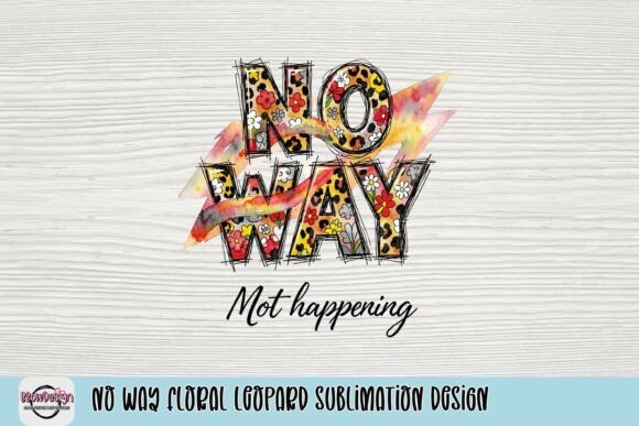 No Way Floral Leopard Sublimation Design: Bold Graphic Style